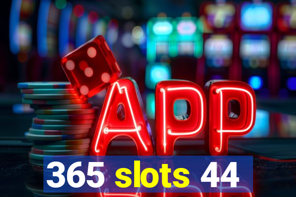 365 slots 44